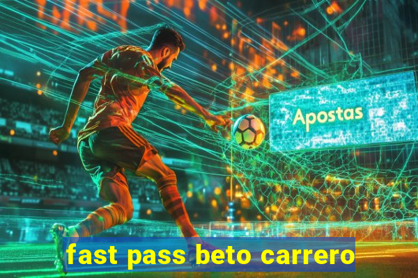 fast pass beto carrero